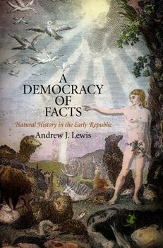 Hardcover A Democracy of Facts: Natural History in the Early Republic Book