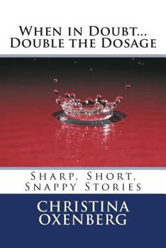 Paperback When in Doubt...Double the Dosage: Sharp, Short, Snappy Stories Book