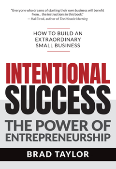 Hardcover Intentional Success: The Power of Entrepreneurship-How to Build an Extraordinary Small Business Book