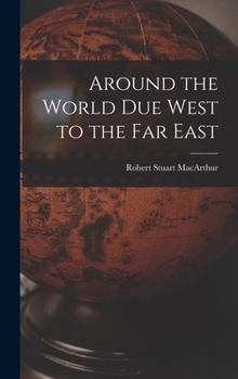 Hardcover Around the World Due West to the Far East [microform] Book
