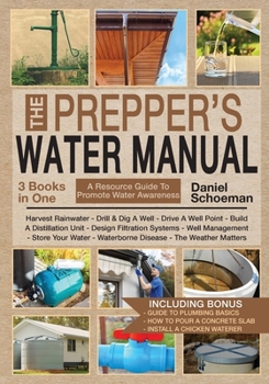 Paperback The Prepper's Water Manual: An Illustrated Resource Guide For Smart Preppers And Owners Of Self-Sufficient And Off-The-Grid Homesteads Book