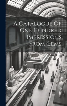 Hardcover A Catalogue Of One Hundred Impressions From Gems Book