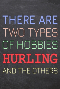 There Are Two Types of Hobbies Hurling And The Others: Hurling Notebook, Planner or Journal Size 6 x 9 110 Dot Grid Pages Office Equipment, Supplies Funny Hurling Gift Idea for Christmas or Birthday