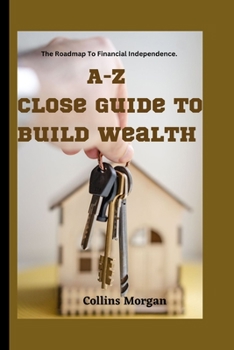 Paperback A-Z Close Guide To Build Wealth Online and offline: The Roadmap To Financial Independence Book