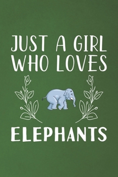 Paperback Just A Girl Who Loves Elephants: Funny Elephants Lovers Girl Women Gifts Dot Grid Journal Notebook 6x9 120 Pages Book