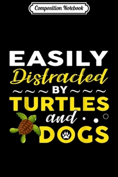 Composition Notebook: Easily Distracted By Turtles And Dogs - Pets Gift  Journal/Notebook Blank Lined Ruled 6x9 100 Pages