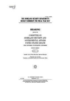 The Homeland Security Department’s budget submission for fiscal year 2017 : hearing before the Committee on Homeland Security and Governmental ... Congress, second session, March 8, 2016.