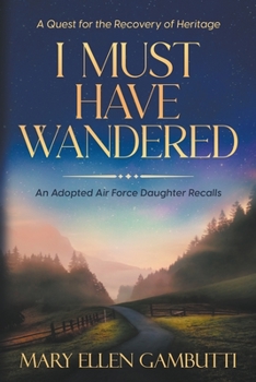 Paperback I Must Have Wandered: An Adopted Air Force Daughter Recalls Book