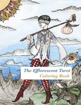 Paperback The Efflorescent Tarot Coloring Book: An adult coloring book featuring original artwork of the 78 Tarot Cards Book