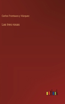 Hardcover Las tres rosas [Spanish] Book