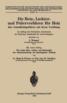 Paperback Die Beiz-, Lackier- Und Polierverfahren Für Holz Ihre Gesundheitsgefahren Und Deren Verhütung: Im Auftrag Des Technischen Ausschusses Der Deutschen Ge [German] Book