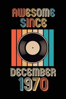 Paperback Awesome Since December 1970: Birthday Gift for 50 Year Old Party. Blank lined journal for your retro friend. 6x9 inches, 100 pages. Book