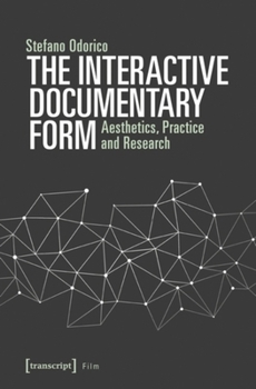 Paperback The Interactive Documentary Form: Aesthetics, Practice, and Research Book