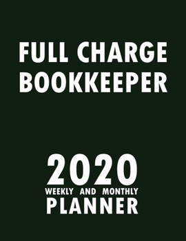 Full Charge Bookkeeper 2020 Weekly and Monthly Planner: 2020 Planner Monthly Weekly inspirational quotes To do list to Jot Down Work Personal Office Stuffs Keep Tracking Things Motivations Notebook