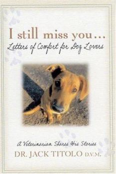 Hardcover I Still Miss You...Letters of Comfort for Dog Lovers: A Veterinarian Shares His Stories Book