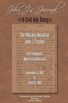 Paperback John J.'S Journal: A Civil War Diary: The Military Record of John J. Fischer 49th Regiment New York Volunteers September 2, 1862 to June Book