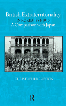 British Extraterritoriality in Korea 1884 – 1910: A Comparison with Japan