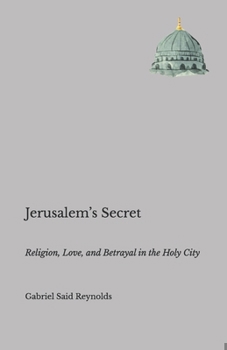 Jerusalem’s Secret: Religion, Love, and Betrayal in the Holy City