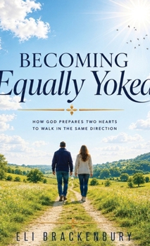 Hardcover Becoming Equally Yoked, How God Prepares Two Hearts to Walk in the Same Direction Book