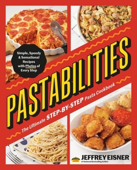 Paperback Pastabilities: The Ultimate Step-By-Step Pasta Cookbook: Simple, Speedy, and Sensational Recipes with Photos of Every Step Book