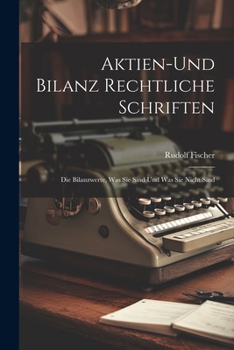 Paperback Aktien-Und Bilanz Rechtliche Schriften: Die Bilanzwerte, Was Sie Sind Und Was Sie Nicht Sind [German] Book