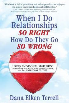 Paperback When I Do Relationships So Right How Do They Go So Wrong: Using Emotional Maturity to Transform Your Mind, Your Relationships, and the Generations to Book