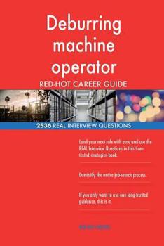 Paperback Deburring machine operator RED-HOT Career Guide; 2536 REAL Interview Questions Book