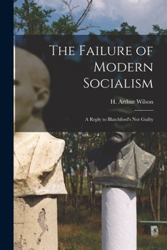 Paperback The Failure of Modern Socialism: a Reply to Blatchford's Not Guilty Book