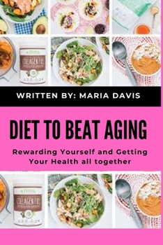 Paperback Diet To Beat Aging: Rewarding Yourself and Getting Your Health all together Book