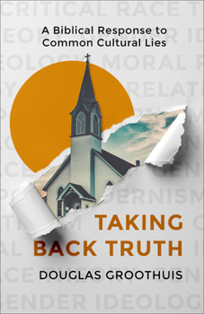 Paperback Taking Back Truth: A Biblical Response to Common Cultural Lies Book