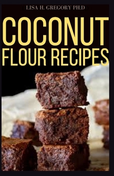 Paperback Coconut Flour Recipes: Beginners and Dummies Profound Guide to Gluten Free Low Carb and Delicious Recipes Book