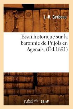 Paperback Essai Historique Sur La Baronnie de Pujols En Agenais, (Éd.1891) [French] Book