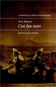 W. A. Mozart Cosi Fan Tutte (Cambridge Opera Handbooks) - Book  of the Cambridge Opera Handbooks