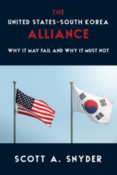 Paperback The United States-South Korea Alliance: Why It May Fail and Why It Must Not Book