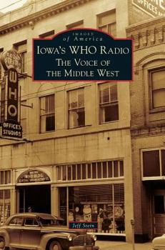 Iowa's WHO Radio: The Voice of the Middle West - Book  of the Images of America: Iowa