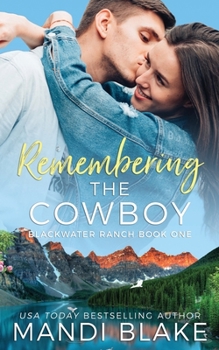 Remembering the Cowboy : A Contemporary Christian Romance - Book #1 of the Blackwater Ranch