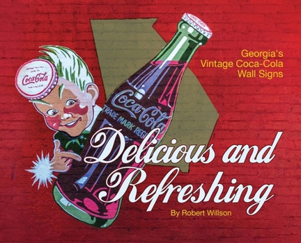 Hardcover Delicious and Refreshing: Georgia's Vintage Coca-Cola Wall Signs Book