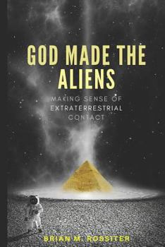 Paperback God Made the Aliens: Making Sense of Extraterrestrial Contact Book