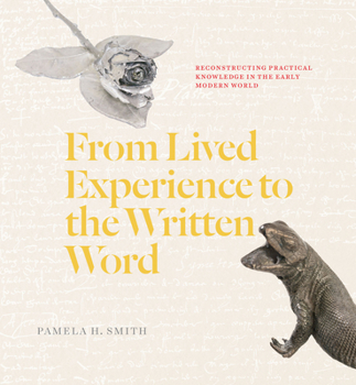 Paperback From Lived Experience to the Written Word: Reconstructing Practical Knowledge in the Early Modern World Book