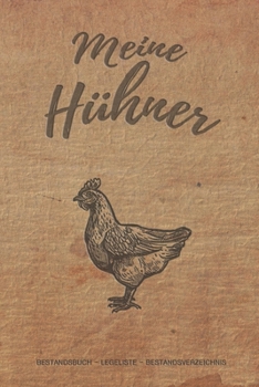 Meine Hühner: Notizbuch mit Bestandsregister, Bestandsbuch, Legeliste für 2 Jahre, Eierkalender, bestandsverzeichnis als Geschenk oder Geschenkidee ... hühnerzüchter, Landwirt (German Edition)