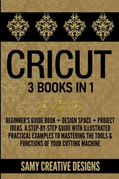 Paperback Cricut: 3 Books in 1: Beginner's Guide Book + Design Space + Project Ideas. The Ultimate Guide to Master your Cricut. A Step b Book