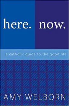 Paperback Here. Now. a Catholic Guide to the Good Life Book