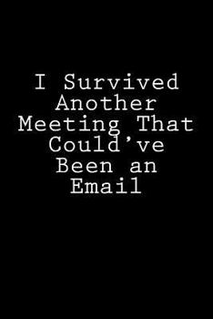 Paperback I Survived Another Meeting That Could've Been an Email: Blank Lined Journal Book