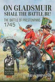 On Gladsmuir Shall the Battle Be!: The Battle of Prestonpans 1745 - Book  of the From Reason to Revolution:  Warfare 1721-1815