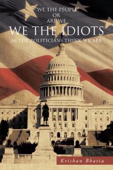 Paperback We the Idiots: As the Politicians Think We Are Book