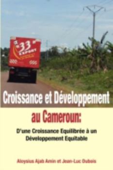 Croissance Et Developpement Au Cameroun: D'Une Croissance Equilibree a Un Developpement Equitable