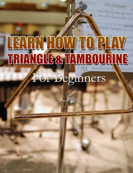 Paperback LEARN HOW TO PLAY TRIANGLE & TAMBOURINE: For Beginners Book