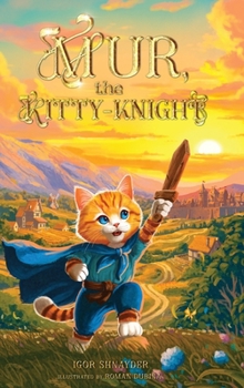 Hardcover Mur, the Kitty-Knight: A Fantasy Chapter Book for Kids Ages 8-12 with 25 Full-Color Illustrations Book