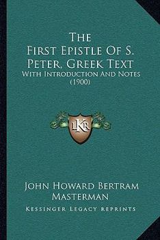 Paperback The First Epistle Of S. Peter, Greek Text: With Introduction And Notes (1900) Book