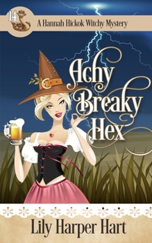 Achy Breaky Hex (A Hannah Hickok Witchy Mystery)